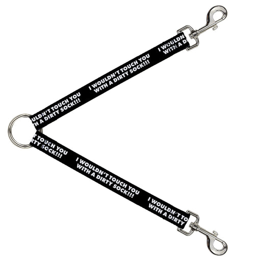 Dog Leash Splitter - I WOULDN'T TOUCH YOU WITH A DIRTY SOCK!!! Black/White Dog Leash Splitters Buckle-Down   