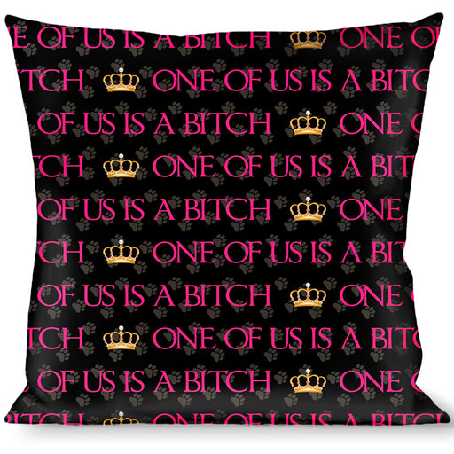 Buckle-Down Throw Pillow - ONE OF US IS A BITCH Crown/Paws Black/Gray/Pink Throw Pillows Buckle-Down   