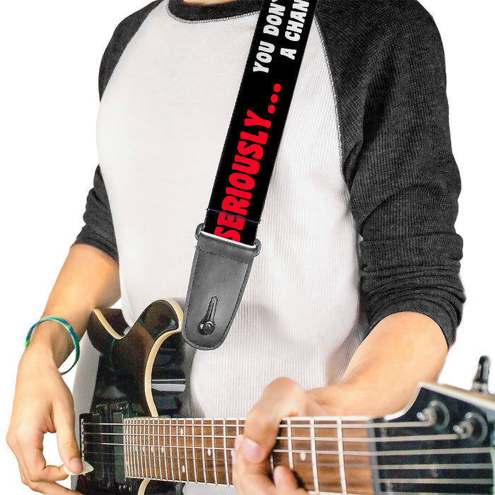 Guitar Strap - SERIOUSLY YOU DON'T HAVE A CHANCE Black Red White Guitar Straps Buckle-Down   