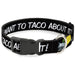 Plastic Clip Collar - Taco Cat I DON'T WANT TO TACO 'BOUT IT Plastic Clip Collars Buckle-Down   